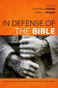 In Defense of the Bible: A Comprehensive Apologetic for the Authority of Scripture